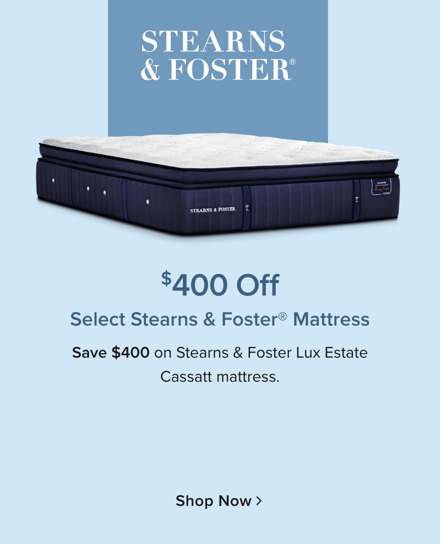 $400 Off Stearns & Foster Lux Estate or Cassatt Mattresses - Shop Now