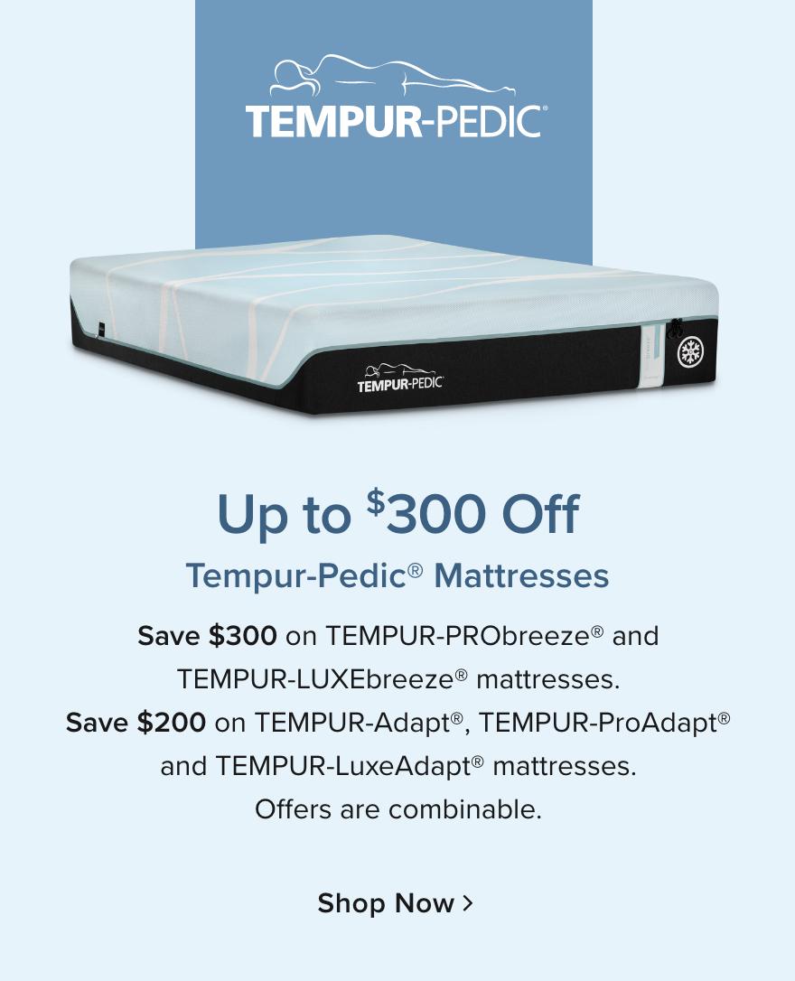 $300 Tempur-Pedic mattress - Shop Now