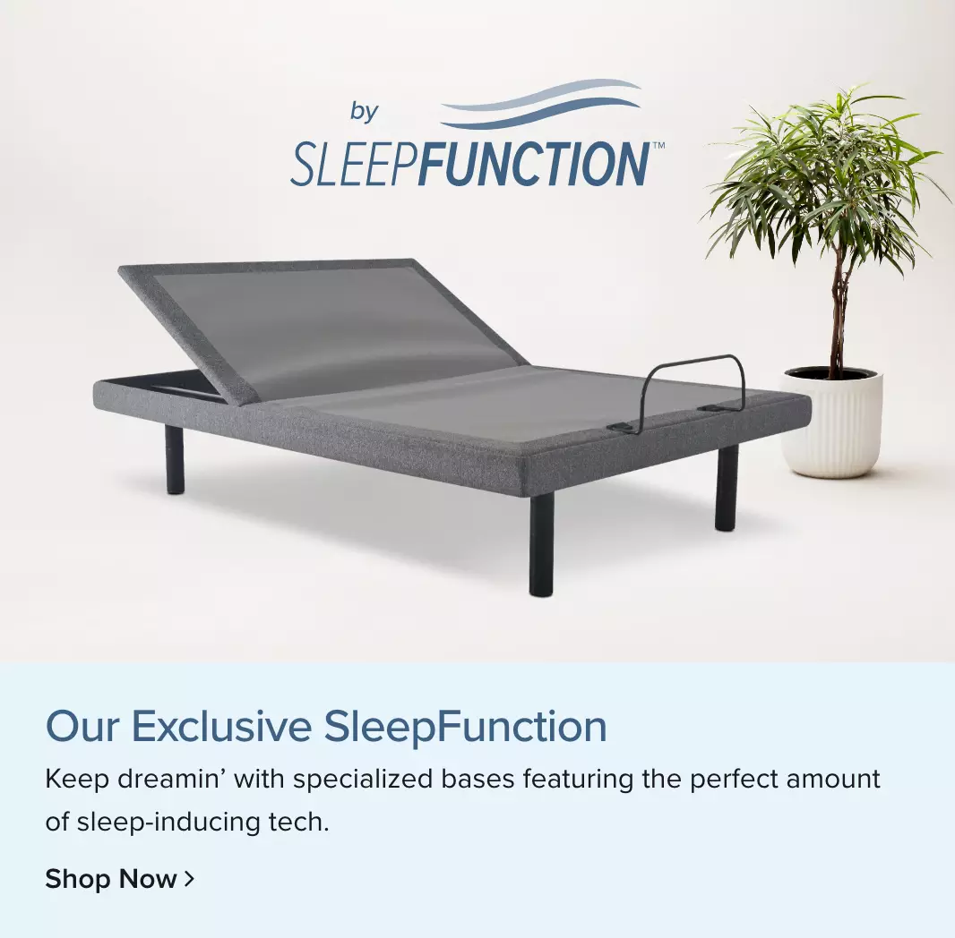 Our Exclusive SleepFunction Adjustable Bases. - Shop Now