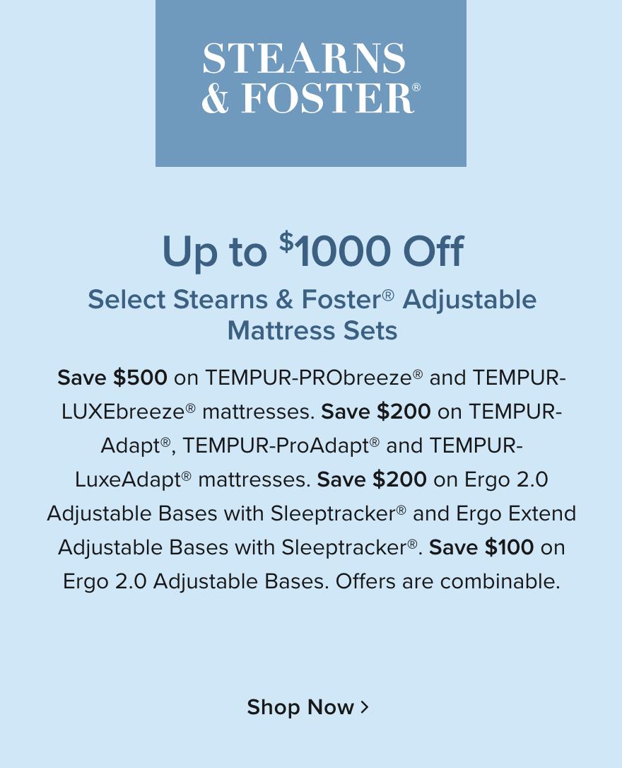 up to $1000 Off Stearns & Foster Mattress Adjustable Sets - Shop Now