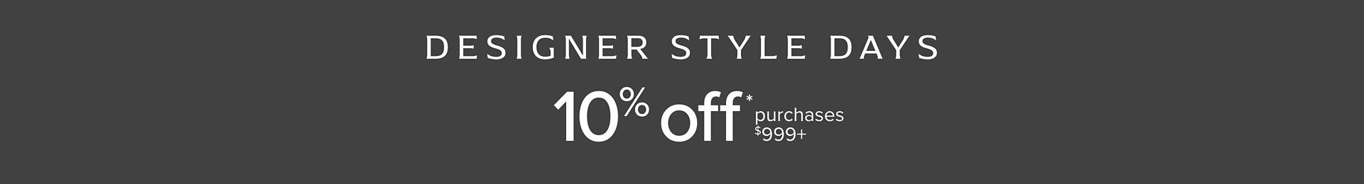Designer Style Days Sale 10% Off $999 or more or Choose Special Financing Options.