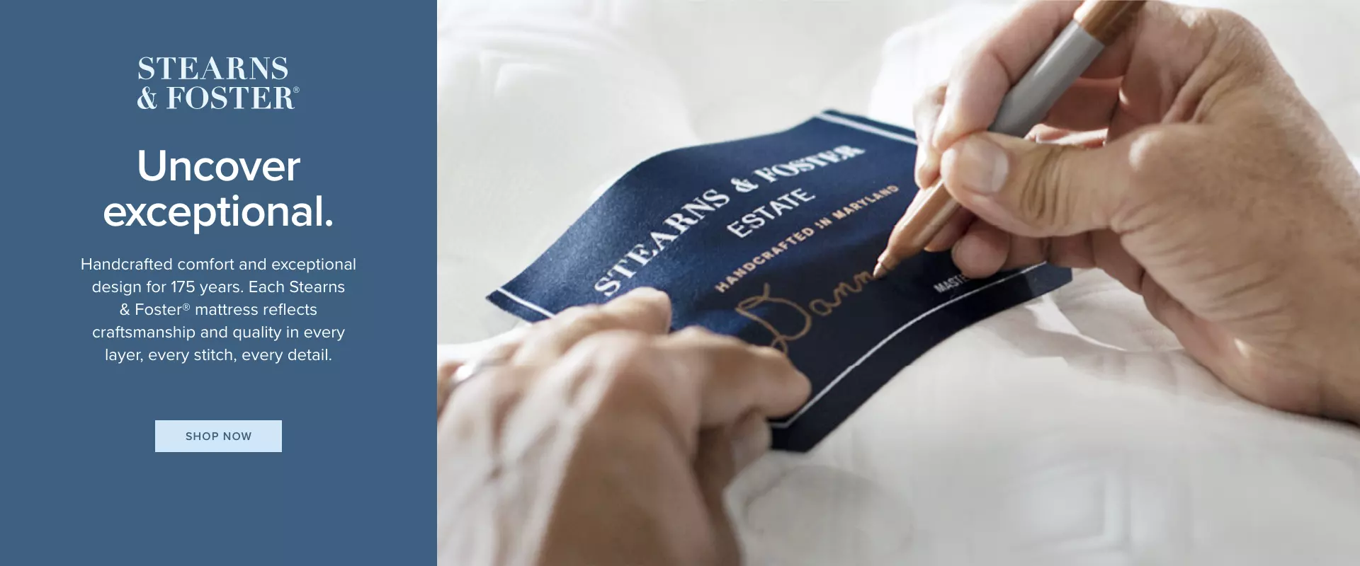 Stearns and Foster Mattresses - Handcrafted comfort and exceptional design for 175 years. Each mattress reflects craftsmanship and quality in every layer, every stitch, every detail.  - Shop Now